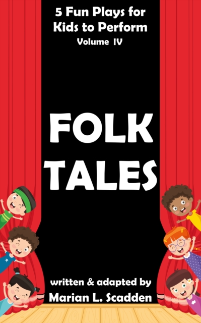 5 Fun Plays for Kids to Perform Vol. IV: Folk Tales