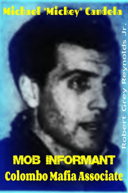Michael &quote;Mickey&quote; Candella Mob Informant Colombo Mafia Associate