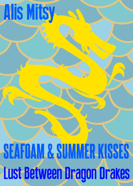 Seafoam and Summer Kisses: Lust Between Dragon Drakes