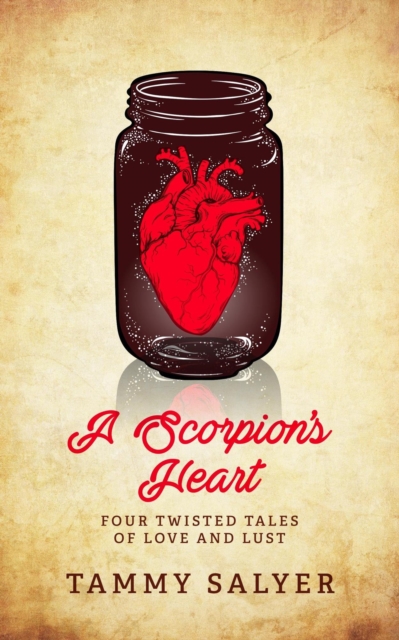 Scorpion's Heart: Four Twisted Tales of Love and Lust