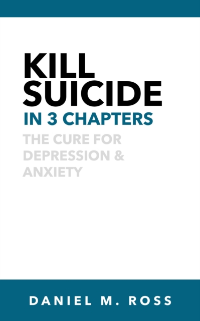 Kill Suicide in 3 Chapters?:? The Cure for Depression & Anxiety