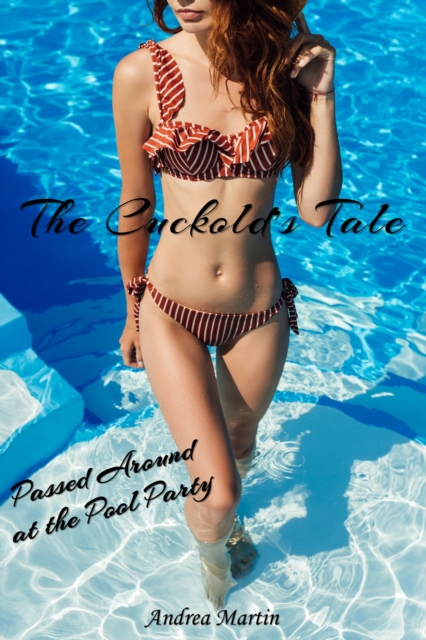 Cuckold's Tale: Passed Around at the Pool Party