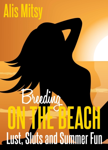 Breeding on the Beach: Lust, Sluts & Summer Fun