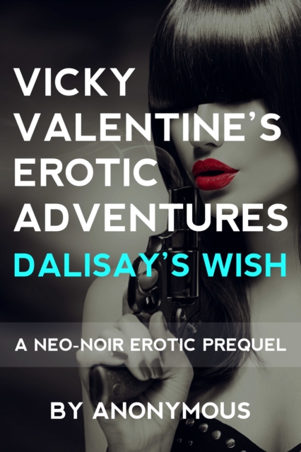 Vicky Valentine's Erotic Adventures: Dalisay's Wish: A Neo-Noir Prequel