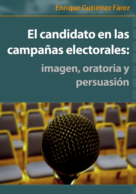 El candidato en las campanas electorales: imagen, oratoria y persuasion
