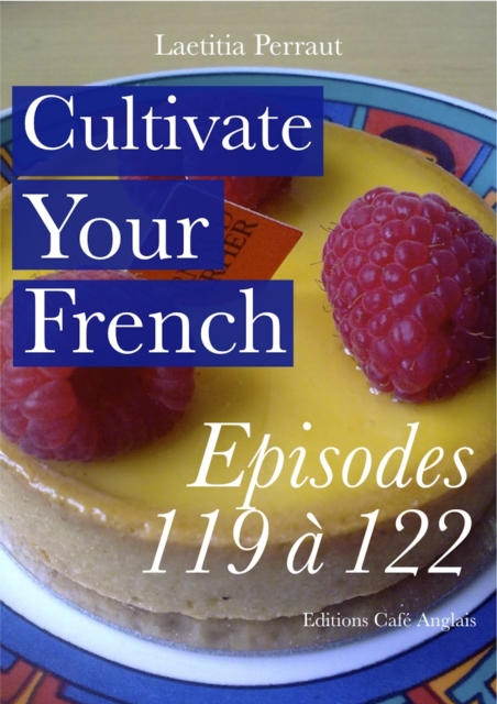 Cultivate Your French Episodes 119 a 122