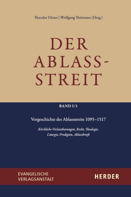 Der Ablassstreit. Dokumente, Ökumenische Kommentierungen, Beiträge / Der Ablassstreit. Dokumente, Ökumenische Kommentierungen, Beiträge. Abteilung I: Dokumente zum Ablassstreit