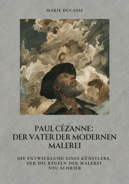 Paul Cézanne:  Der Vater der modernen Malerei