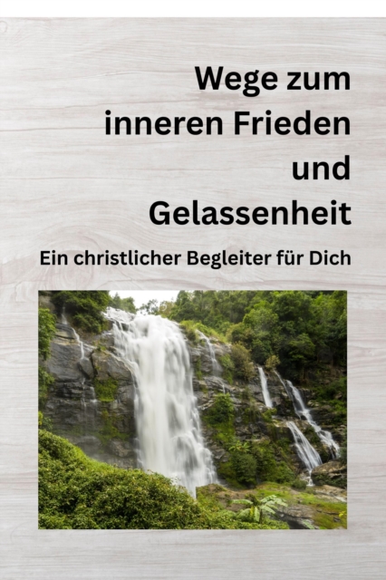 Wege zum inneren Frieden und Gelassenheit
