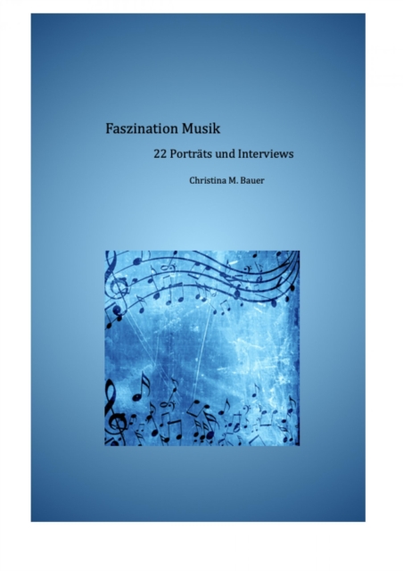 Faszination Musik - 22 Porträts und Interviews