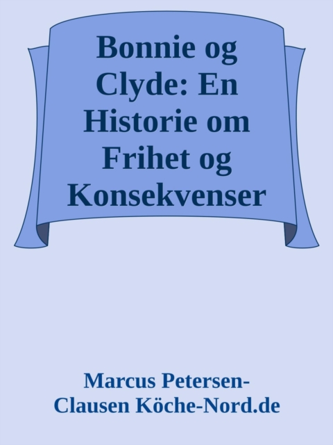 Bonnie og Clyde: En Historie om Frihet og Konsekvenser