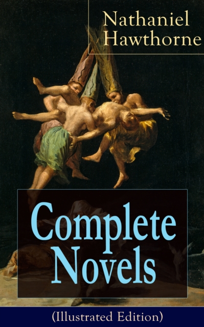 Complete Novels of Nathaniel Hawthorne (Illustrated Edition)