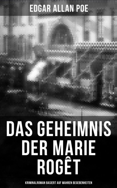 Das Geheimnis der Marie Rogêt: Kriminalroman basiert auf wahren Begebenheiten