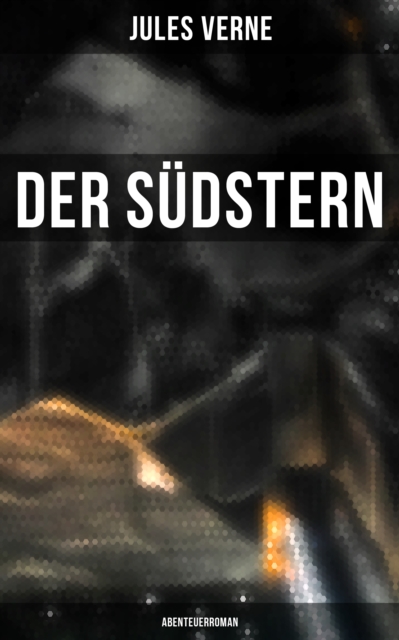 Der Südstern: Abenteuerroman