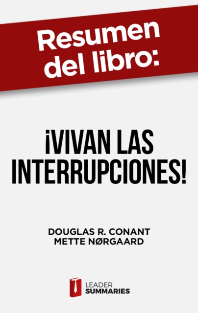 Resumen del libro "¡Vivan las interrupciones!" de Douglas R. Conant