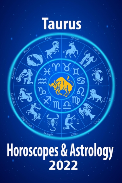 Taurus Horoscope & Astrology 2022