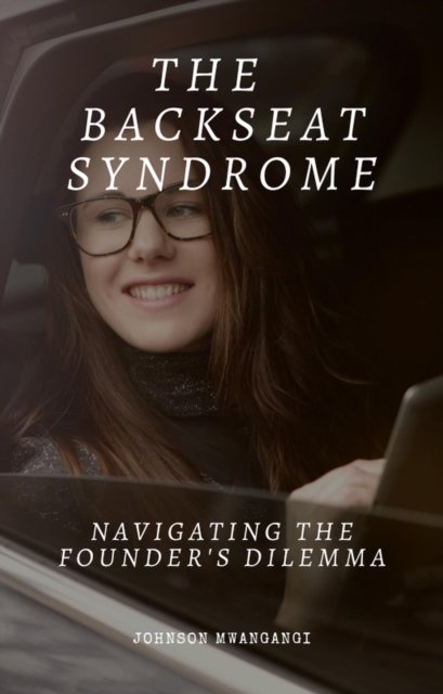 Backseat Syndrome ; Navigating The Founders Dillema