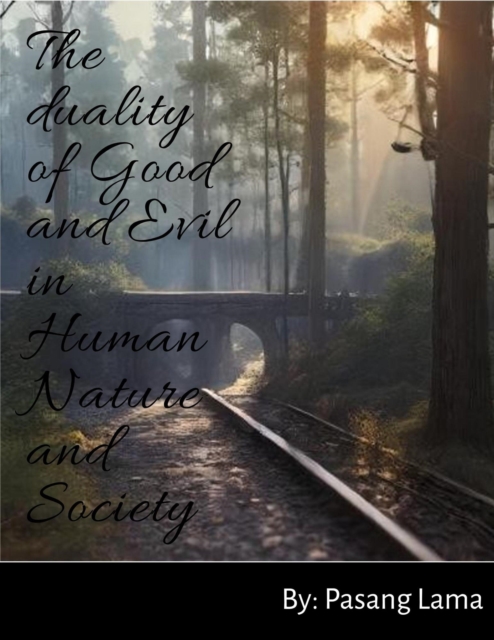 the duality of Good and Evil in Human Nature and Society