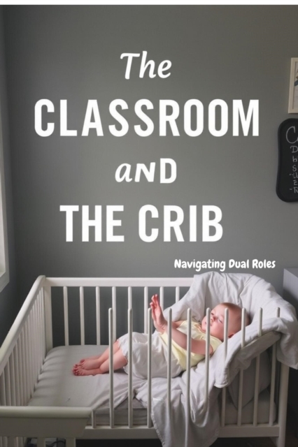 Classroom and the Crib: Navigating Dual Roles