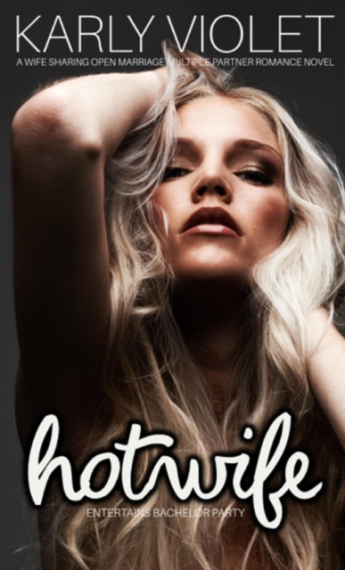 Hotwife Entertains Bachelor Party - A Wife Sharing Open Marriage Multiple Partner Romance Novel