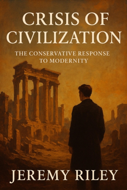 Crisis of Civilization: The Conservative Response to Modernity