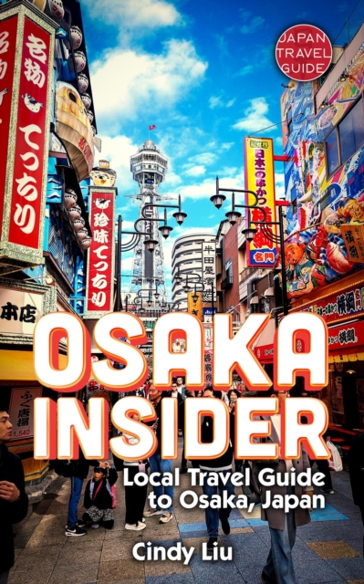 Osaka Insider: Local Travel Guide to Osaka, Japan