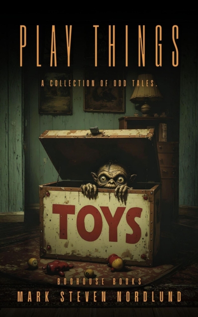 Play Things, A Collection Of Odd Tales