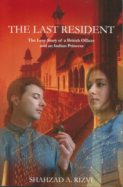 Last Resident: The Love Story of a British Official and an Indian Princess