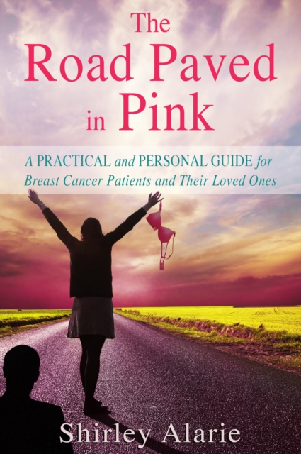 Road Paved in Pink: A Practical and Personal Guide for Breast Cancer Patients and Their Loved Ones