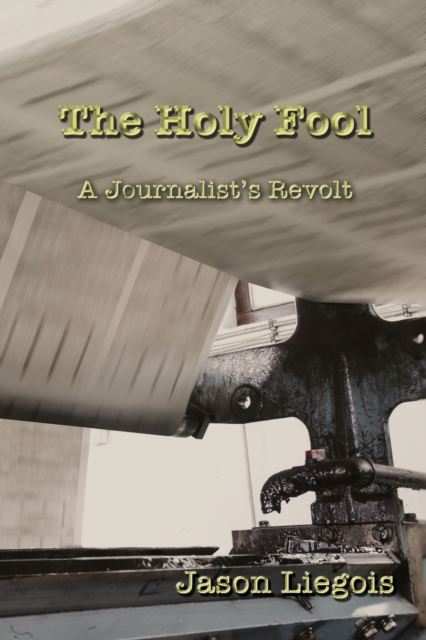 Holy Fool: A Journalist's Revolt