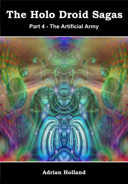 Holo Droid Saga - Part 4 - The Artificial Army