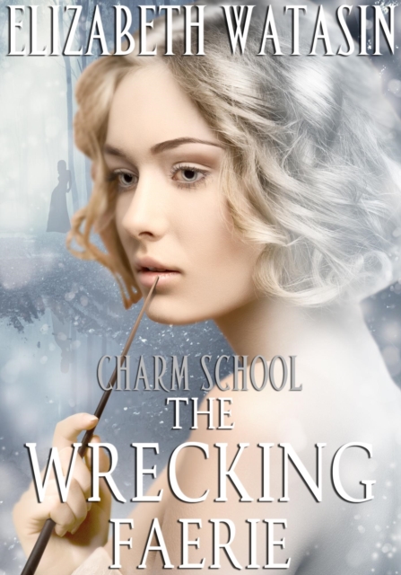 Wrecking Faerie: A Charm School Novella