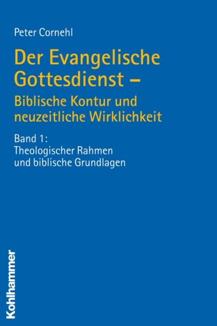 Der Evangelische Gottesdienst - Biblische Kontur und neuzeitliche Wirklichkeit