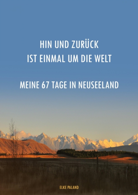 Hin und zurück ist einmal um die Welt ~ Meine 67 Tage in Neuseeland
