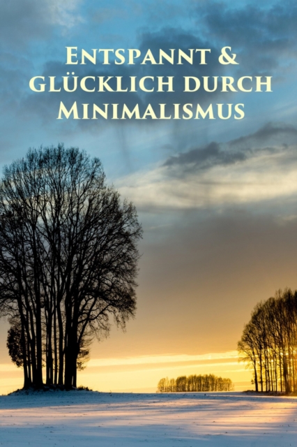 Entspannt & glücklich durch Minimalismus