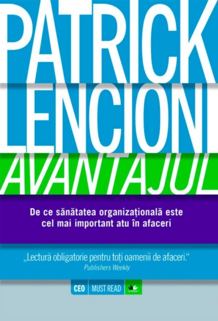 Avantajul. De ce sănătatea organizațională este cel mai important atu în afaceri