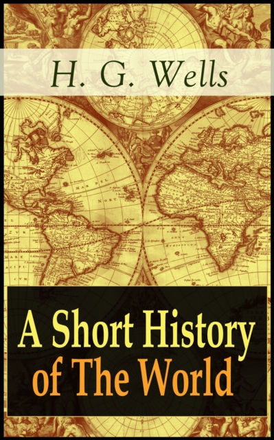 A Short History of The World : The Beginnings of Life, The Age of Mammals, The Neanderthal and the Rhodesian Man, Primitive Thought, Primitive Neolithic Civilizations, Sumer, Egypt, Judea, The Greeks