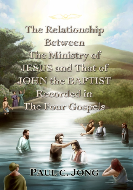 Relationship Between the Ministry of Jesus and That of John the Baptist Recorded in the Four Gospels
