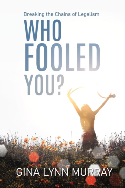 Who Fooled You?  Breaking the Chains of Legalism