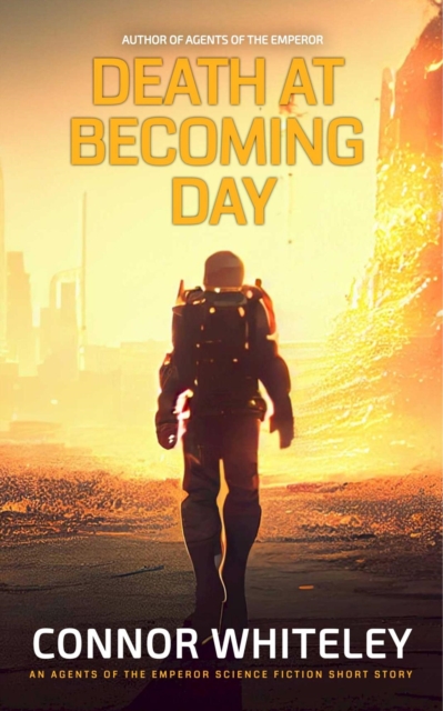Death At Becoming Day: An Agents Of The Emperor Science Fiction Short Story