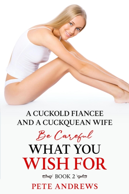 Cuckold Fiancee and a Cuckquean Wife - Be Careful What You Wish For Book 2