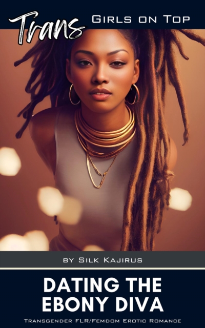 Dating the Ebony Diva (Trans Girls on Top)