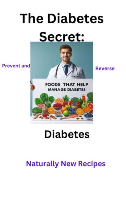 Diabetes Secret: Prevent and Reverse Diabetes Naturally New Recipes