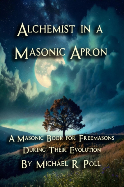 Alchemist in a Masonic Apron: A Masonic Book for Freemasons During Their Evolution