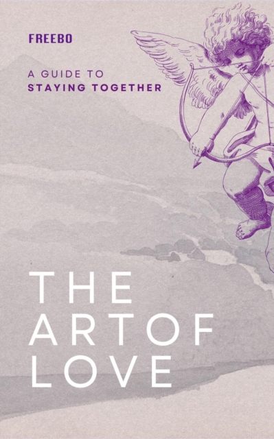 Art of Love:  Timeless Tools for Staying Together and Growing Stronger