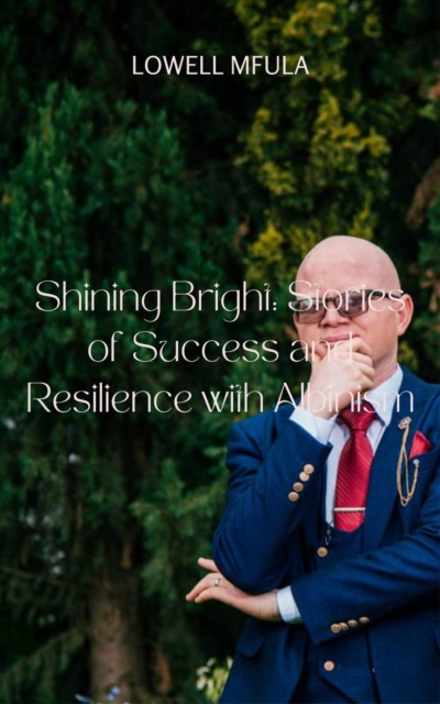 Shining Bright: Stories of Success and Resilience with Albinism