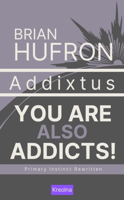 Addixtus: You Are Also Addicts