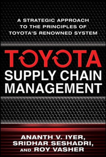 Toyota Supply Chain Management: A Strategic Approach to the Principles of Toyota's Renowned System