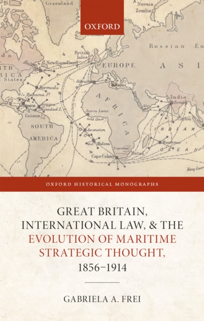 Great Britain, International Law, and the Evolution of Maritime Strategic Thought, 1856-1914