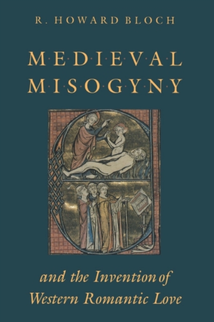 Medieval Misogyny and the Invention of Western Romantic Love
